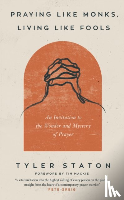 Staton, Tyler - Praying Like Monks, Living Like Fools