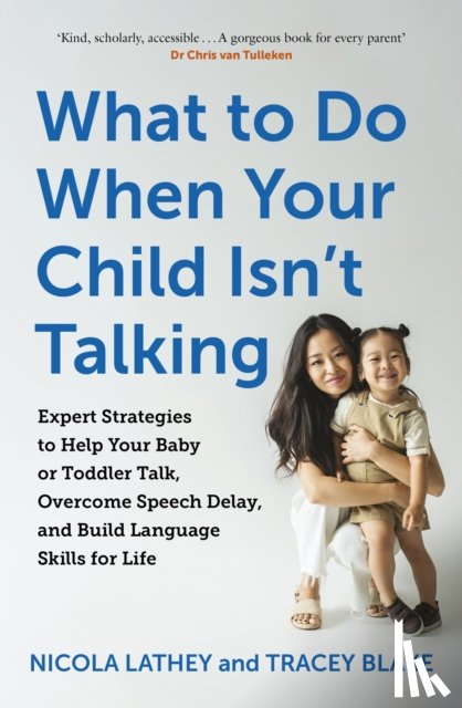 Lathey, Nicola, Blake, Tracey - What to Do When Your Child Isn’t Talking