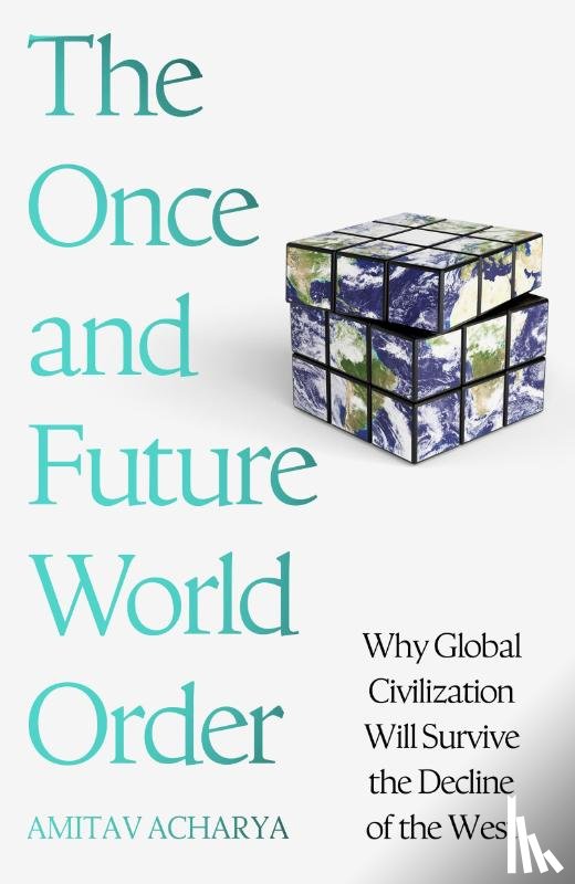 Acharya, Amitav - The Once and Future World Order