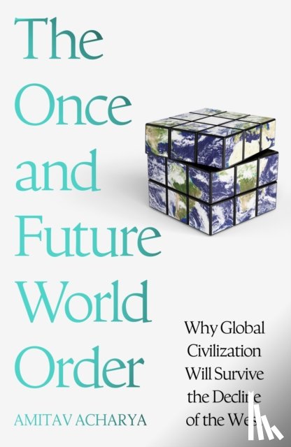 Acharya, Amitav - The Once and Future World Order