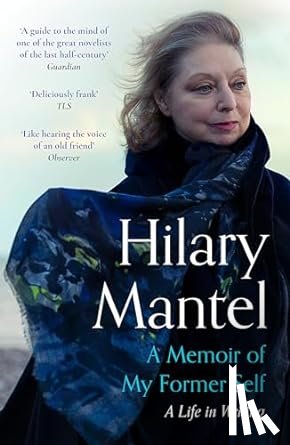 Mantel, Hilary - A Memoir of My Former Self