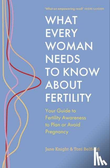 Knight, Jane, Belfield, Toni - What Every Woman Needs to Know About Fertility