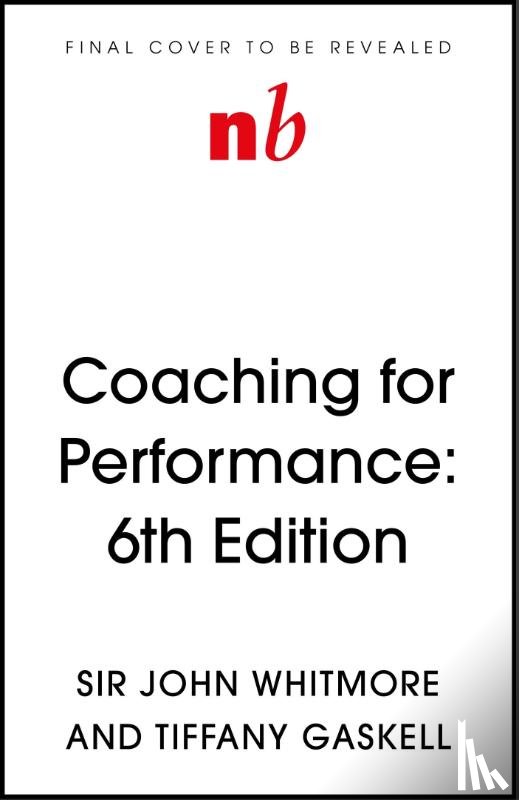 Whitmore, Sir John, Gaskell, Tiffany - Coaching for Performance, 6th edition