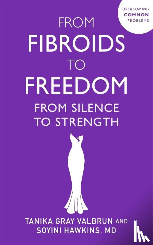 Valbrun, Tanika Gray, Hawkins, Dr Soyini - From Fibroids to Freedom