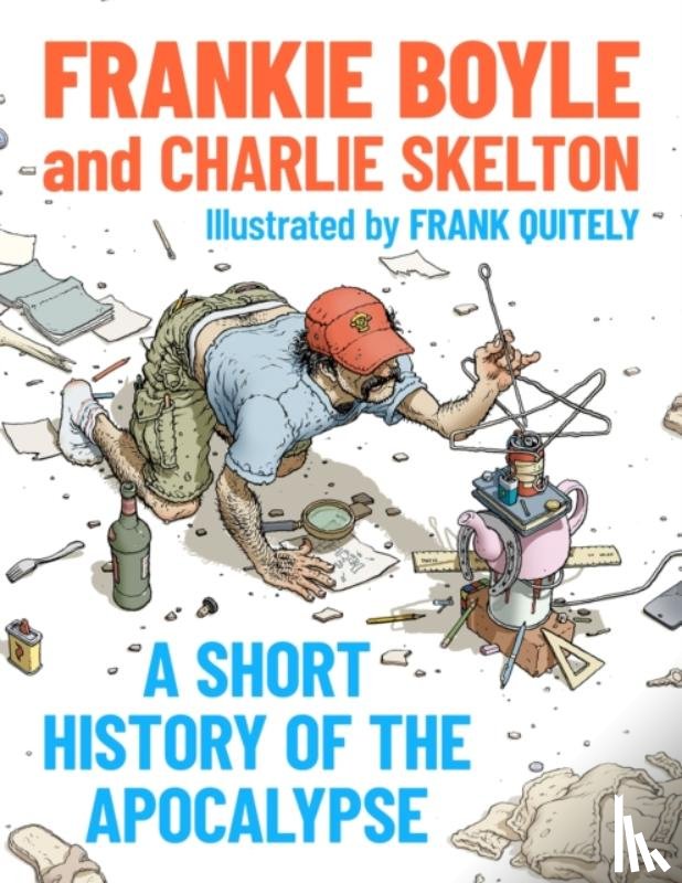 Boyle, Frankie, Skelton, Charlie - A Short History of the Apocalypse