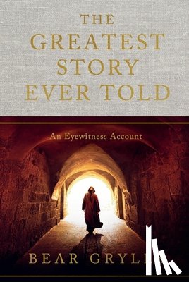 Grylls, Bear - The Greatest Story Ever Told