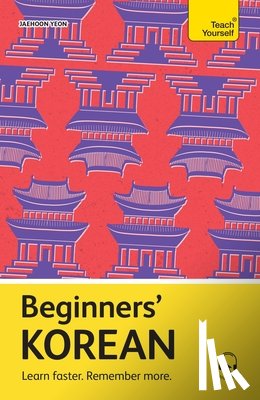 Yeon, Jaehoon - Beginners' Korean: Learn Faster. Remember More.
