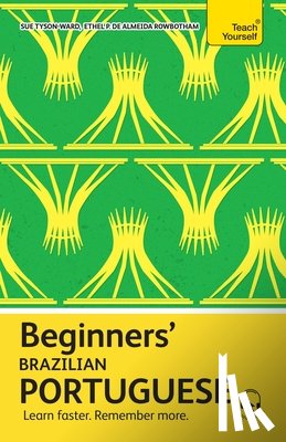 Pereira De Almeida Rowbotham, Ethel - Beginners' Brazilian Portuguese: Learn Faster. Remember More.