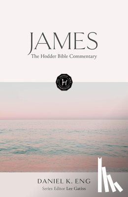 Eng, Daniel K. - The Hodder Bible Commentary: James