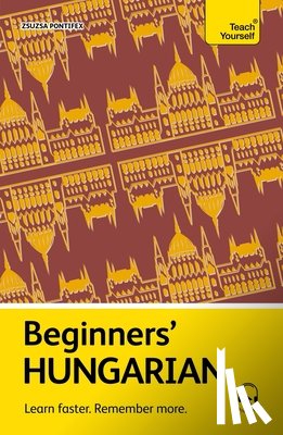 Pontifex, Zsuzsa - Beginners' Hungarian: Learn Faster. Remember More.