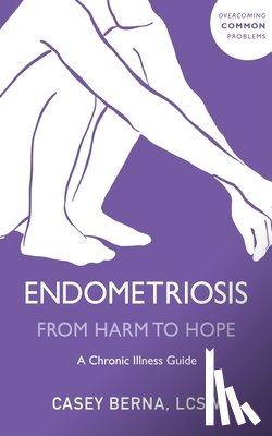 Berna, Casey - Endometriosis From Harm to Hope