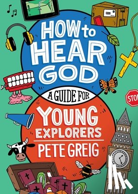 Greig, Pete - How to Hear God: A Guide for Young Explorers