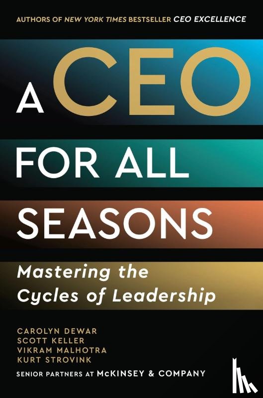 Dewar, Carolyn, Keller, Scott, Malhotra, Vikram, Strovink, Kurt - A CEO for All Seasons