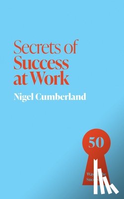 Cumberland, Nigel - Secrets of Success at Work