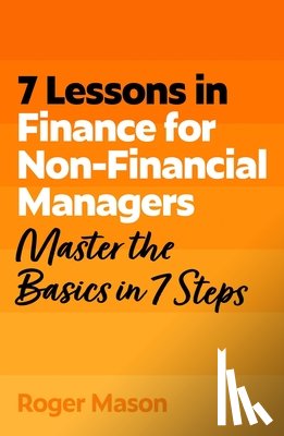 Mason, Roger, Ltd, Roger Mason - 7 Lessons in Finance for Non-Financial Managers