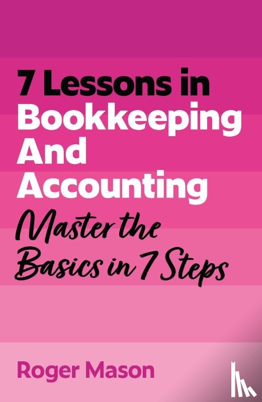 Mason, Roger, Ltd, Roger Mason - 7 Lessons in Bookkeeping and Accounting