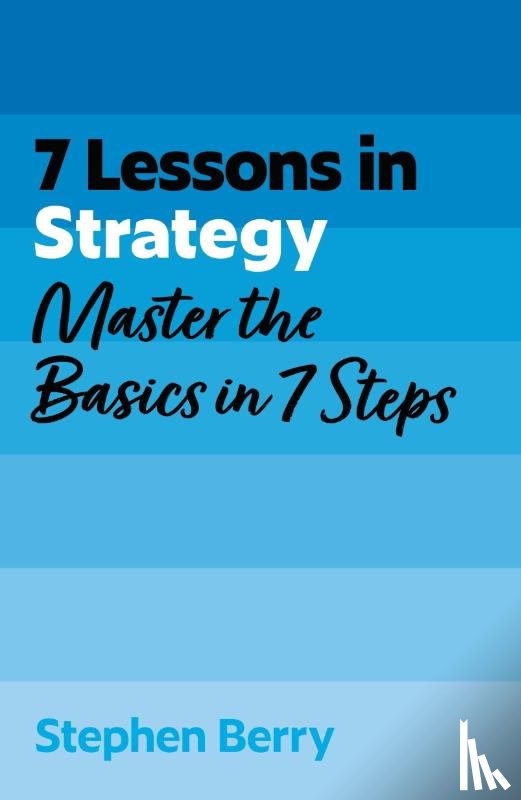 Berry, Stephen - 7 Lessons in Strategy