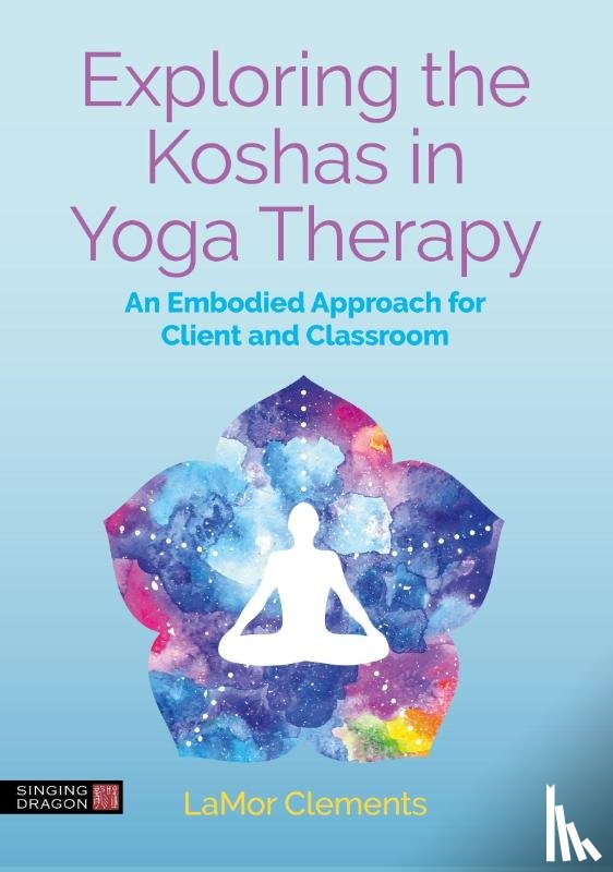 Clements, LaMor - Exploring the Koshas in Yoga Therapy