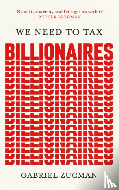 Zucman, Gabriel - We Need to Tax Billionaires