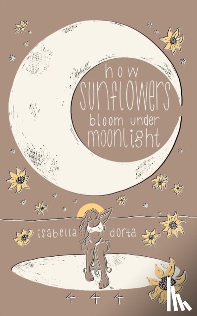 Dorta, Isabella - how sunflowers bloom under moonlight