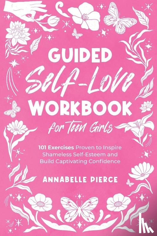 Pierce, Annabelle - Guided Self-Love Workbook for Teen Girls