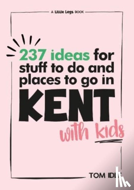 Idle, Tom - 237 Ideas For Stuff To Do And Places To Go In Kent With Kids