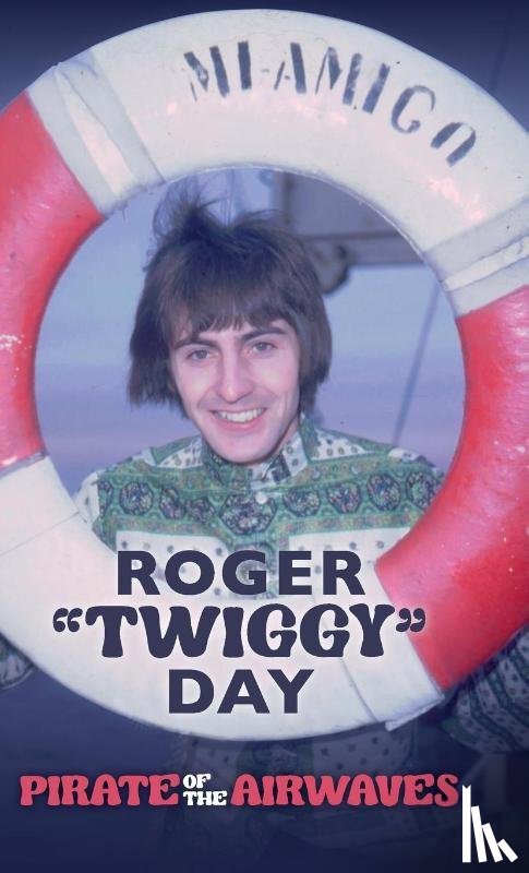 Day, Roger 'Twiggy' - Pirate of the Airwaves