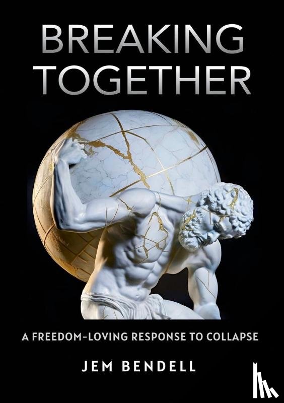 Bendell, Jem - Breaking Together