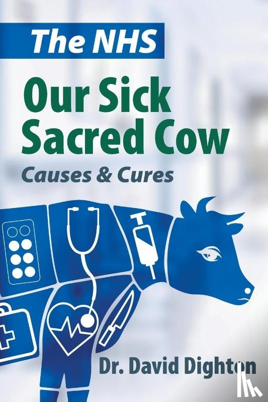 Dighton, David H - The NHS. Our Sick Sacred Cow