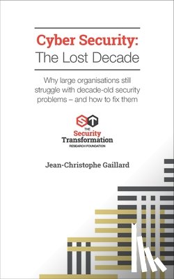 Gaillard, Jean-Christophe - Cyber Security - The Lost Decade