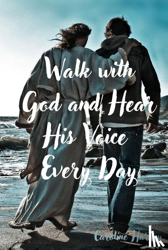 Harvey, Caroline - Walk with God and Hear His Voice Every Day