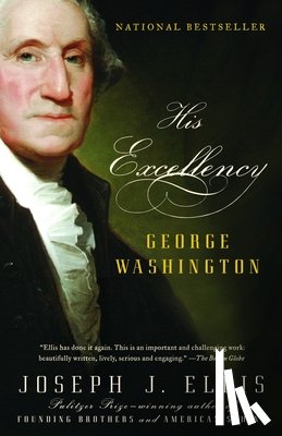 Ellis, Joseph J. - His Excellency: George Washington