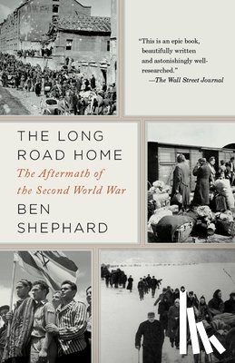Shephard, Ben - The Long Road Home: The Long Road Home: The Aftermath of the Second World War