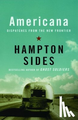 Sides, Hampton - Americana: Dispatches from the New Frontier