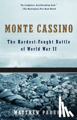 Parker, Matthew - Monte Cassino: The Hardest Fought Battle of World War II