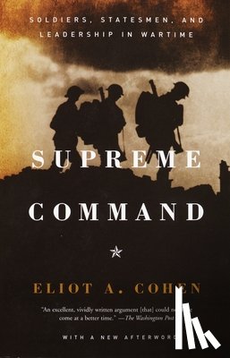 Cohen, Eliot A. - Supreme Command: Soldiers, Statesmen, and Leadership in Wartime