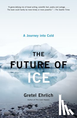 Ehrlich, Gretel - The Future of Ice