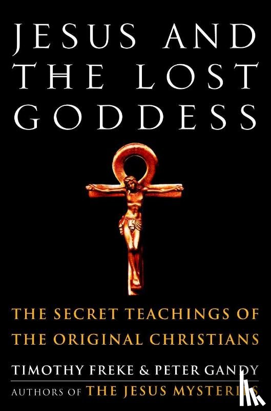 Freke, Timothy, Gandy, Peter - Freke, T: Jesus and the Lost Goddess