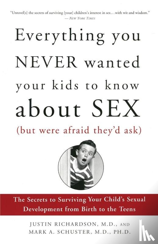 Richardson, Justin, Schuster, Mark - Everything You Never Wanted Your Kids to Know About Sex (But Were Afraid They'd Ask)