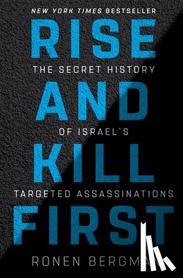 Bergman, Ronen - Rise and Kill First