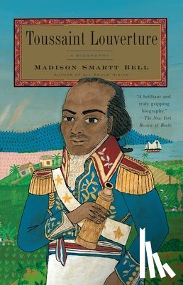 Bell, Madison Smartt - Toussaint Louverture