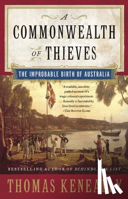 Keneally, Thomas - A Commonwealth of Thieves: The Improbable Birth of Australia