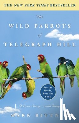 Bittner, Mark - The Wild Parrots of Telegraph Hill
