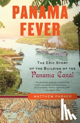 Parker, Matthew - Panama Fever: The Epic Story of the Building of the Panama Canal