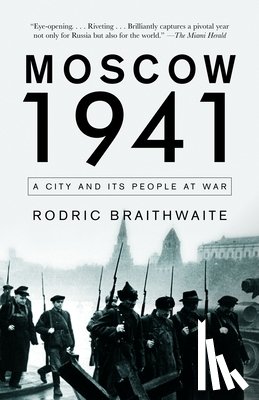 Braithwaite, Rodric - Moscow 1941: A City and Its People at War