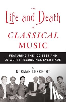 Lebrecht, Norman - The Life and Death of Classical Music