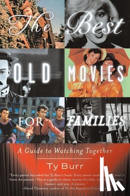 Burr, Ty - The Best Old Movies for Families: A Guide to Watching Together