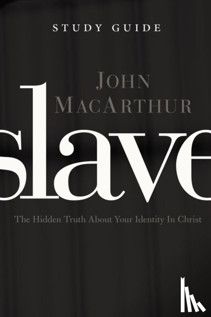 MacArthur, John F. - Slave the Study Guide
