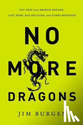 Burgen, Jim - No More Dragons: Get Free from Broken Dreams, Lost Hope, Bad Religion, and Other Monsters