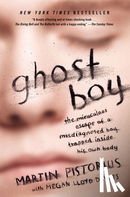 Pistorius, Martin - Ghost Boy: The Miraculous Escape of a Misdiagnosed Boy Trapped Inside His Own Body